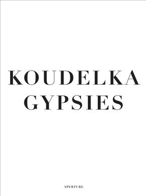 Koudelka : gypsies / Koudelka ; original concept by Milan Kopřiva ; text by Will Guy.