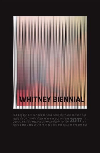 Whitney Biennial 2017 / [curated by Christopher Y. Lew and Mia Locks]