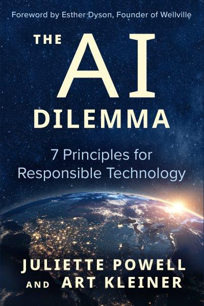 The AI dilemma : 7 principles for responsible technology / Juliette Powell and Art Kleiner.