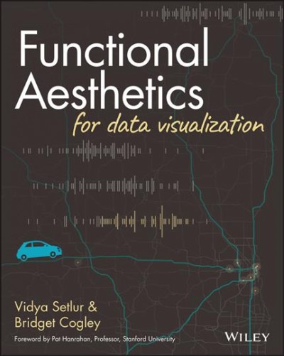 Functional aesthetics for data visualization / Vidya Setlur & Bridget Cogley.