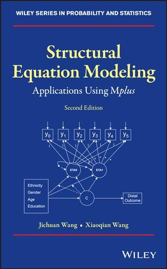 Structural equation modeling : applications using Mplus / Jichuan Wang, Xiaoqian Wang.