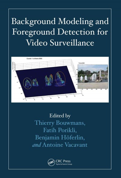 Background modeling and foreground detection for video surveillance [electronic resource] / edited by Thierry Bouwmans, Fatih Porikli, Benjamin Hoferlin, Antoine Vacavant.