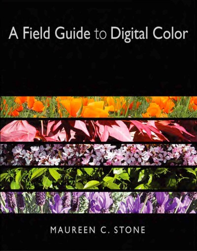 A field guide to digital color / Maureen C. Stone.