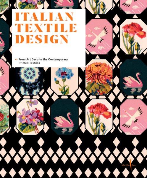 Italian textile design : from Art Deco to the contemporary : printed textiles / [edited by] Vittorio Linfante, Massimo Zanella.