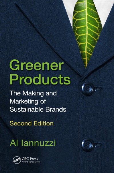 Greener products : the making and marketing of sustainable brands / Al Iannuzzi.