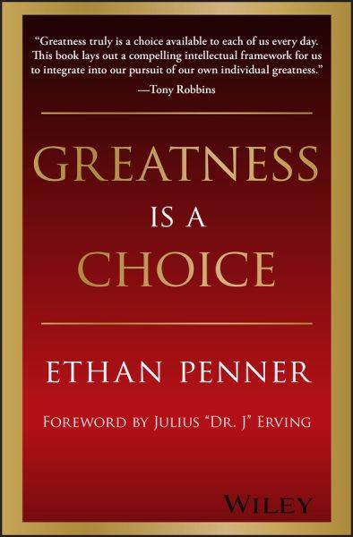 Greatness Is a Choice [electronic resource] / Ethan Penner ; foreword by Julius "Dr. J" Erving.