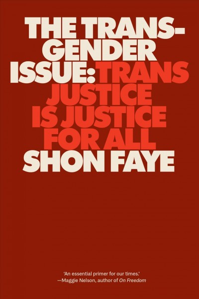 The transgender issue : trans justice is justice for all / Shon Faye.