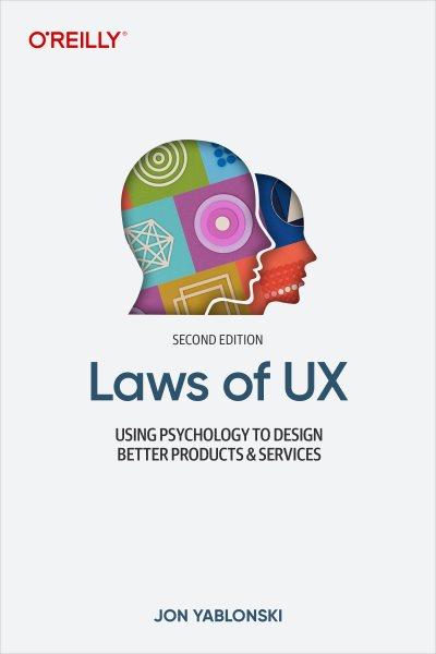 Laws of UX [electronic resource] : using psychology to design better products & services / Jon Yablonski.