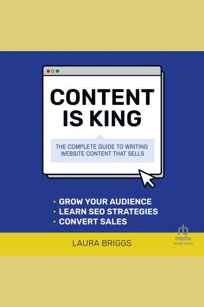 Content is king : the complete guide to writing website content that sells / Laura Briggs.