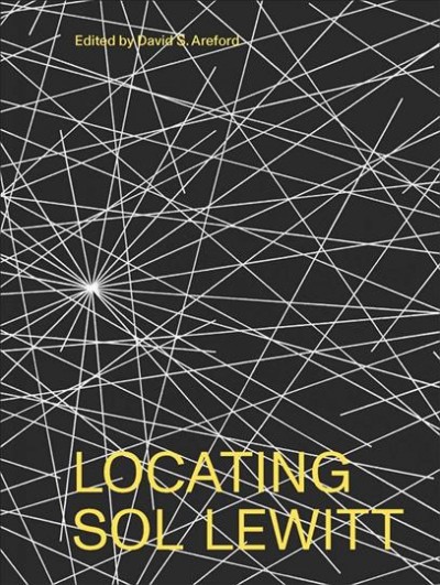 Locating Sol LeWitt / edited by David S. Areford.