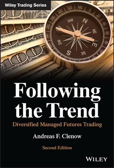 Following the trend : diversified managed futures trading / Andreas F. Clenow.