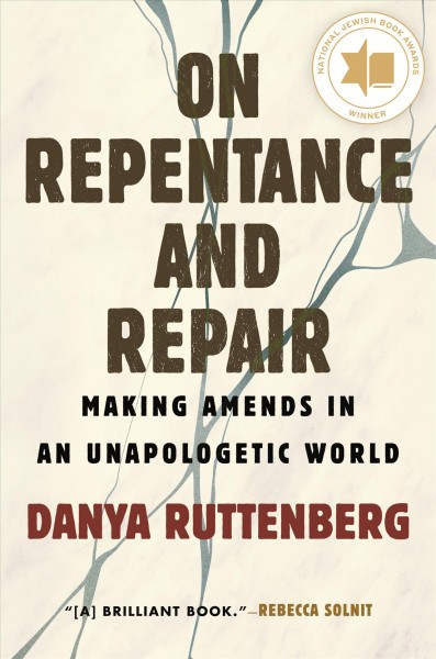 On repentance and repair : making amends in an unapologetic world / Danya Ruttenberg.