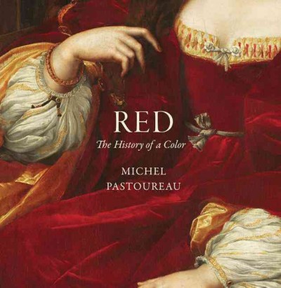 Red : the history of a color / Michel Pastoureau ; translated by Jody Gladding.