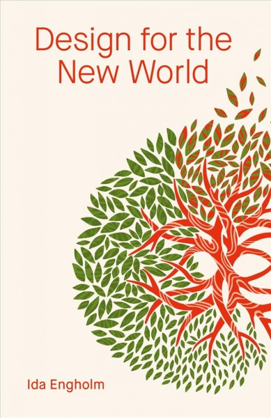 Design for the new world : from human design to planet design / Ida Engholm.