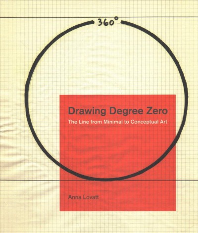 Drawing degree zero : the line from minimal to conceptual art / Anna Lovatt.