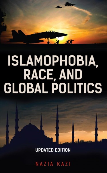 Islamophobia, race, and global politics / Nazia Kazi.