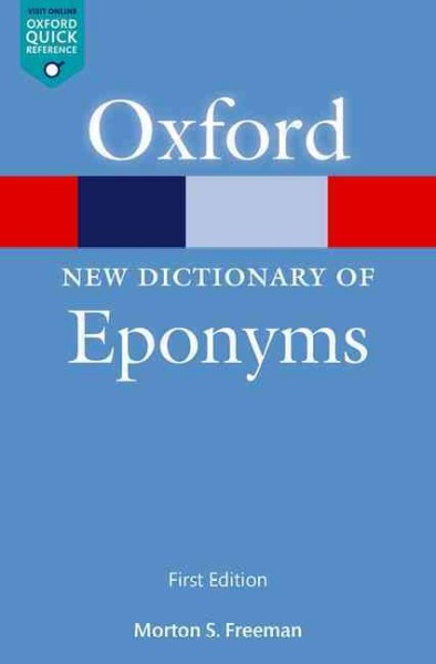 A new dictionary of eponyms [electronic resource] / Morton S. Freeman.