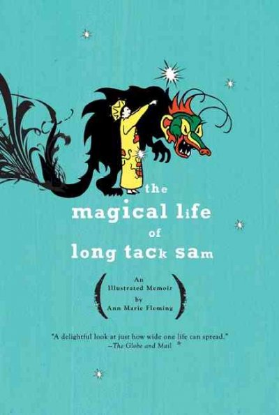 The magical life of Long Tack Sam : [an illustrated memoir] / Ann Marie Fleming.