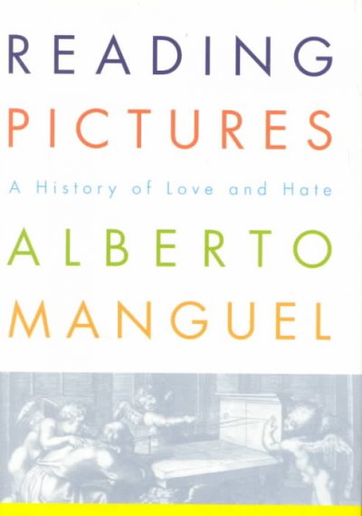 Reading pictures : a history of love and hate / Alberto Manguel.