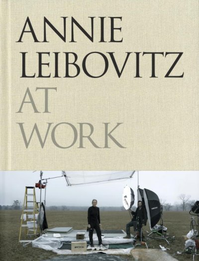 At work / Annie Leibovitz ; [editor, Sharon DeLano].
