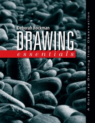 Drawing essentials : a guide to drawing from observation / Deborah Rockman.