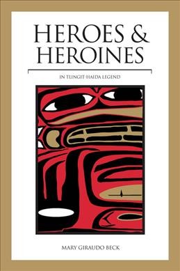 Heroes & heroines : Tlingit-Haida legend / by Mary L. Beck ; illustrated by Nancy DeWitt.