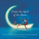 Under the spell of the moon : art for children from the world's great illustrators  Cover Image
