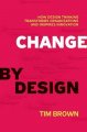 Go to record Change by design : how design thinking transforms organiza...