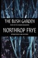 Go to record The bush garden : essays on the Canadian imagination