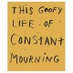 This goofy life of constant mourning. Cover Image