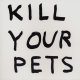Go to record Kill your pets.