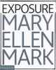 Exposure : Mary Ellen Mark : the iconic photographs  Cover Image