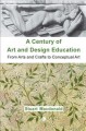 A century of art and design education : from Arts and Crafts to conceptual art  Cover Image