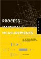 Process, materials, and measurements : all the details industrial designers need to know but can never find  Cover Image