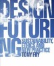 Go to record Design futuring : sustainability, ethics and new practice
