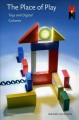 The place of play : toys and digital cultures  Cover Image