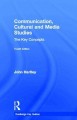 Communication, cultural and media studies : the key concepts  Cover Image