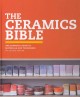 The ceramics bible : the complete guide to materials and techniques  Cover Image