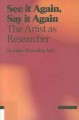 See it again, say it again : the artist as researcher  Cover Image