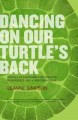 Dancing on our turtle's back : stories of Nishnaabeg re-creation, resurgence and a new emergence  Cover Image