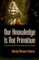 Our knowledge is not primitive : decolonizing botanical Anishinaabe teachings  Cover Image