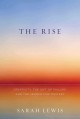 The rise : creativity, the gift of failure, and the search for mastery  Cover Image