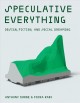 Speculative everything : design, fiction, and social dreaming  Cover Image