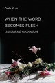 When the word becomes flesh : language and human nature  Cover Image