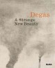 Go to record Degas : a strange new beauty