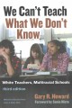 We can't teach what we don't know : white teachers, multiracial schools  Cover Image