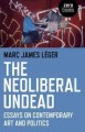 The neoliberal undead : essays on contemporary art and politics  Cover Image