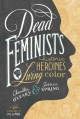 Dead feminists : historic heroines in living color  Cover Image