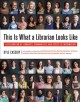 Go to record This is what a librarian looks like : a celebration of lib...