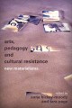 Arts, pedagogy and cultural resistance : new materialisms  Cover Image